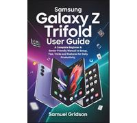 Samsung Galaxy Z TriFold User Guide: A Complete Beginner & Senior-Friendly Manual to Setup, Tips, Tricks and Features for Daily Productivity