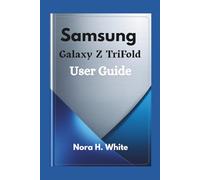 Samsung Galaxy Z TriFold User Guide: Essential Tips and Techniques for Mastering Every Feature of Your Foldable Device