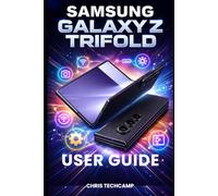 SAMSUNG GALAXY Z TRIFOLD USER GUIDE: Step-by-Step Setup, Troubleshooting, Advanced Camera Tips, Multitasking Mastery, and Essential Features