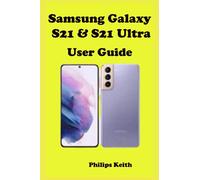 Samsung Galazy s21 &s21 Ultra User Guide: A complete Step By Step detailed Manual For starters And Seniors to Effectively Operate and Setup the New Samsung galaxy s21 & s21 ultra