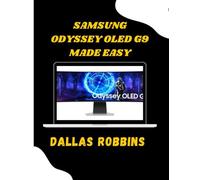 Samsung Odyssey OLED G9 Made Easy: A Complete 49" User Guide with Setup, Calibration, Gaming, Productivity Tips, Troubleshooting & Hidden Features for Gamers and Everyday Users