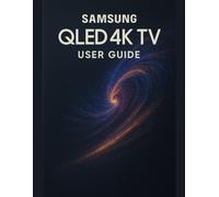 Samsung QLED 4K TV User Guide: A Simplified Step-by-Step Manual with Troubleshooting Tips, and Advanced Settings Explained