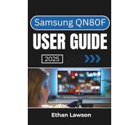 Samsung QN80F USER GUIDE 2025: Complete Steps to Optimizing Your TV Experience with Enhanced Picture, Sound, and Smart Features