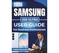 SAMSUNG S26 ULTRA USER GUIDE For Business Professionals 2026: Increase Productivity, Streamline Business Tasks, and Secure Your Data with Easy-To-Follow Setup and Customization Tips