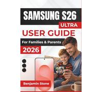 SAMSUNG S26 ULTRA USER GUIDE For Families & Parents 2026: Master Scheduling, Security, and Family Connectivity with Your Device, While Keeping Data Safe and Organizing Moments for Everyone
