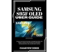 SAMSUNG S95F OLED USER GUIDE: Navigate Advanced Features, Customize Settings, and Perfect Viewing with Detailed Illustrations, Troubleshooting Tips, and Pro Setup Advice