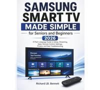 Samsung Smart TV Made Simple for Seniors and Beginners 2026: A Plain Language Guide to Setup, Streaming, Apps, Remote Control, Settings, Privacy, and Easy Troubleshooting