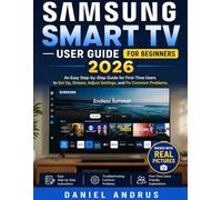 Samsung Smart TV User Guide for Beginners 2026: An Easy Step-by-Step Guide for First-Time Users to Set Up, Stream, Adjust Settings, and Fix Common Problems.