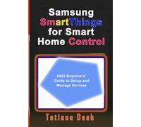 Samsung SmartThings for Smart Home Control: 2025 Beginners’Guide to Setup and Manage Devices