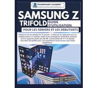 Samsung Z Trifold Guide d'utilisation pour les seniors et les débutants: Maîtriser l'écran pliable de 10 pouces : A Manuel du débutant pour le modèle ... Complete Done-For-You Success User Guides)