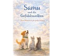 Samu und die Gefühlswolken: Eine Geschichte über große Gefühle (Samu - der kleine lebensfrohe Hund)