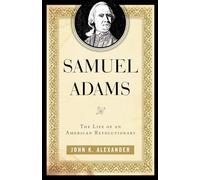 Samuel Adams: The Life of an American Revolutionary