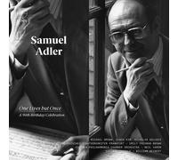 Samuel Adler : Samuel Adler: One Lives But Once - A 90th Birthday Celebration