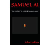 SAMUEL AI: THE MISSION TO MARS: (Podcast Version)