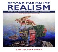 Samuel Alexander Beyond Capitalist Realism: The Politics, Energetics, and Samuel Alexander Multicolor
