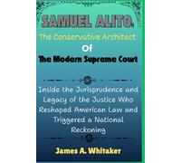 Samuel Alito: The Conservative Architect of the Modern Supreme Court: Inside the Jurisprudence and Legacy of the Justice Who Reshaped American Law and ... Circle: The Chief Judge and His Associates)