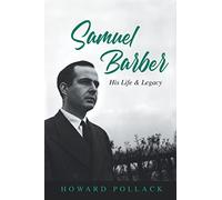 Samuel Barber: His Life and Legacy (Music in American Life)
