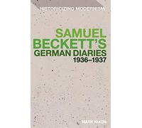 Samuel Beckett's German Diaries 1936-1937 (Historicizing Modernism)