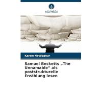 Samuel Becketts „The Unnamable" als poststrukturelle Erzählung lesen