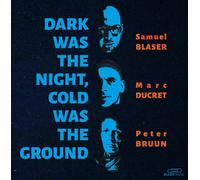 Samuel Blaser, Marc Ducret, Peter Bruun - Dark Was The Night, Cold Was The Ground [10" VINYL]