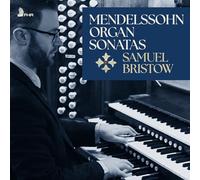 Samuel Bristow - Felix Mendelssohn: 6 Organ Sonatas, Op. 65