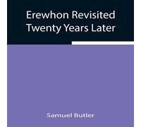 Samuel Butler Erewhon Revisited Twenty Years Later, Both By The Original Samuel Butler Multicolor