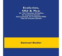 Samuel Butler Evolution, Old New; Or, the Theories of Buffon, Dr. Erasmus Darwin Samuel Butler Multicolor