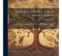 Samuel Butler Evolution, Old & New: Or, the Theories of Buffon, Dr. Erasmus Samuel Butler Multicolor