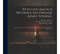 Samuel Butler Posthumous Works In Prose & Verse, : Written In The Time Of The Samuel Butler Multicolor