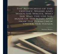 Samuel Butler The Authoress of the Odyssey, Where & When she Wrote, who she in White Samuel Butler White
