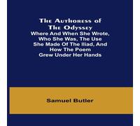 Samuel Butler The Authoress of the Odyssey ; Where & when she wrote, who she Samuel Butler Multicolor