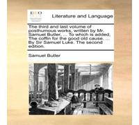 Samuel Butler The third & last volume of posthumous works, written by Mr Samuel Butler Multicolor