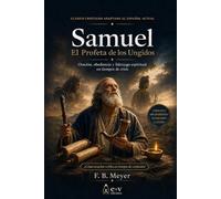 Samuel: El Profeta de los Ungidos: Oración, obediencia y liderazgo espiritual en tiempos de crisis (SERIE BIOGRAFICA)