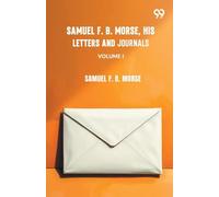 Samuel F. B. Morse, His Letters And Journals VOLUME I