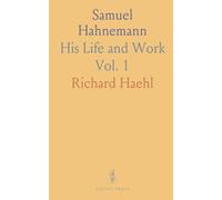 Samuel Hahnemann: His Life and Work