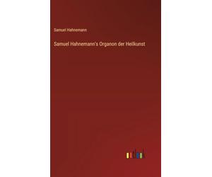 Samuel Hahnemann's Organon der Heilkunst