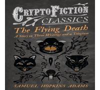Samuel Hopkins Adams The Flying Death - A Story in Three Writings & a Telegram Samuel Hopkins Adams Multicolor