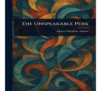 Samuel Hopkins Adams The Unspeakable Perk Paperback Book Samuel Hopkins Adams Multicolor