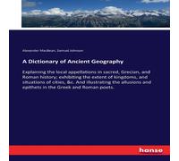 Samuel Johnson A Dictionary of Ancient Geography:Explaining the local Samuel Johnson Multicolor