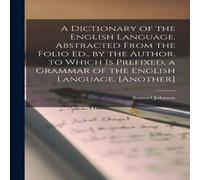 Samuel Johnson A Dictionary of the English Language. Abstracted from the Folio Samuel Johnson Multicolor