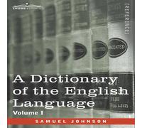 Samuel Johnson A Dictionary of the English Language, Volume I (in two volumes): Samuel Johnson Multicolor