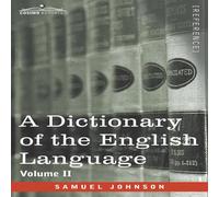 Samuel Johnson A Dictionary of the English Language, Volume II (in two volumes): Samuel Johnson Multicolor