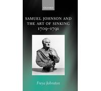 Samuel Johnson and the Art of Sinking 1709-1791 by Freya Johnston (English) Hard