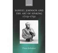 Samuel Johnson and the Art of Sinking 1709-1791 by Freya Johnston (English) Hard