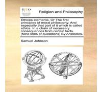 Samuel Johnson Ethices elementa. Or The first principles of moral philosophy. And Samuel Johnson Multicolor