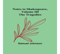 Samuel Johnson Notes to Shakespeare, Volume III ; The Tragedies Paperback Book Samuel Johnson Multicolor