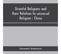 Samuel Johnson Oriental religions & their relation to universal religion : Samuel Johnson Multicolor