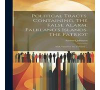Samuel Johnson Political Tracts. Containing, The False Alarm. Falkland's Islands. in White Samuel Johnson White