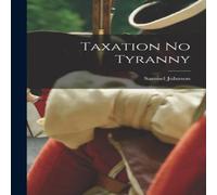 Samuel Johnson Taxation No Tyranny Paperback Book Samuel Johnson Multicolor