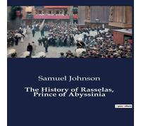 Samuel Johnson The History of Rasselas, Prince of Abyssinia:The Quest for Samuel Johnson Multicolor